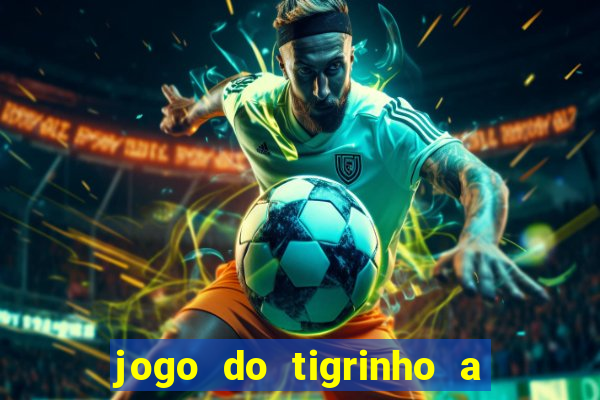 jogo do tigrinho a partir de r$ 5